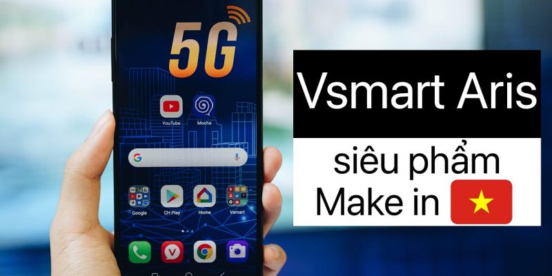 Vsmart Aris là sản phẩm điện thoại đầu tiên ở Việt Nam sử dụng kết nối 5G